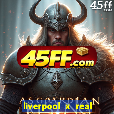 liverpool x real madrid futemax